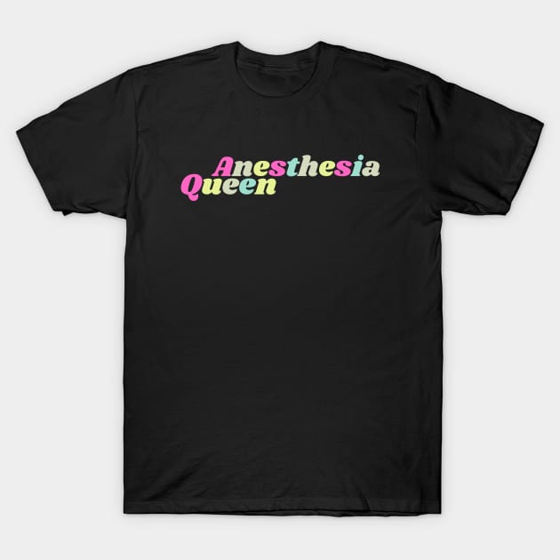 Anesthesia Queen T-Shirt by HobbyAndArt